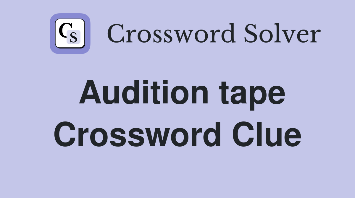 Audition tape Crossword Clue Answers Crossword Solver